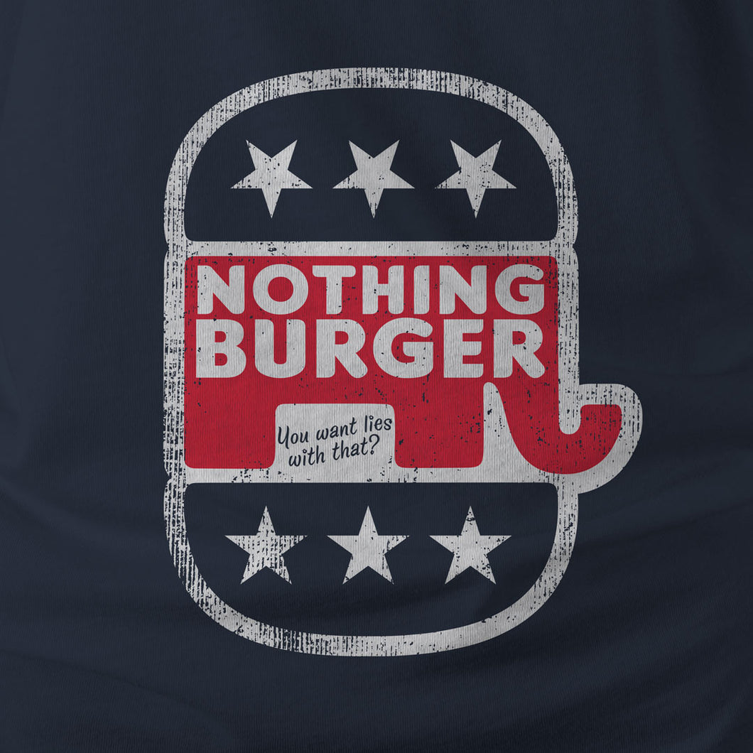 Nothing Burger You want lies with that t-shirt